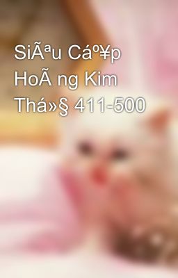 Siêu Cấp Hoà ng Kim Thá»§ 411-500